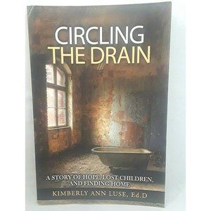 Circling the Drain: A Story of Hope, Lost Children, & Finding Home Book by Luse